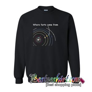 Where farts come from Sweatshirt
