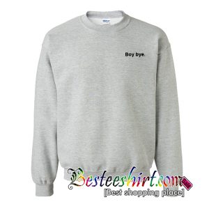 Boy Bye Sweatshirt