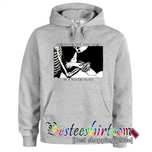 I Dead For You One Time But Never Again Hoodie