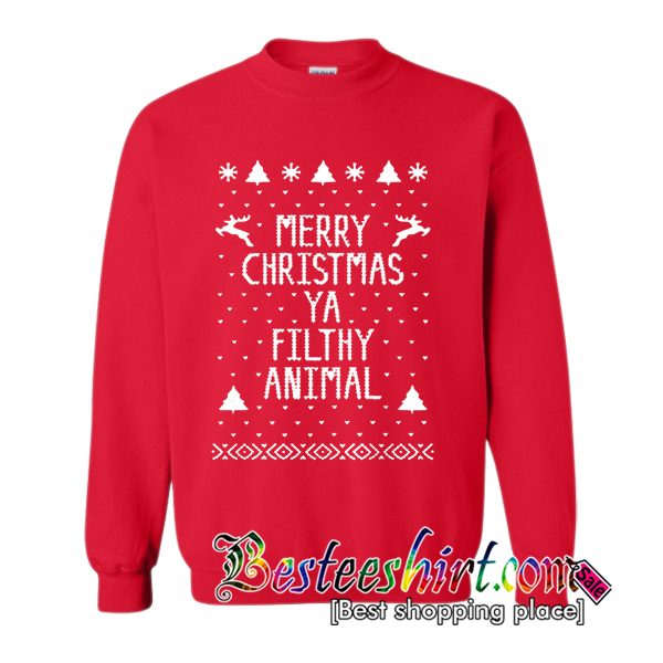 Merry Christmas Ya Filthy Animal Sweatshirt