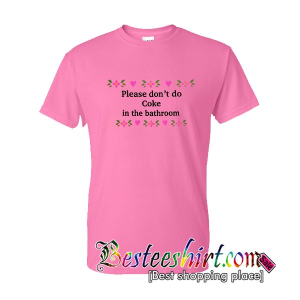 Please Don’t Do Coke In The Bathroom T-shirt From Besteeshirt.com