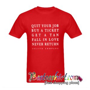Quit Your Job Buy A Ticket T-Shirt