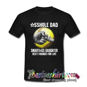 Asshole dad smartass daughter best friends t shirt