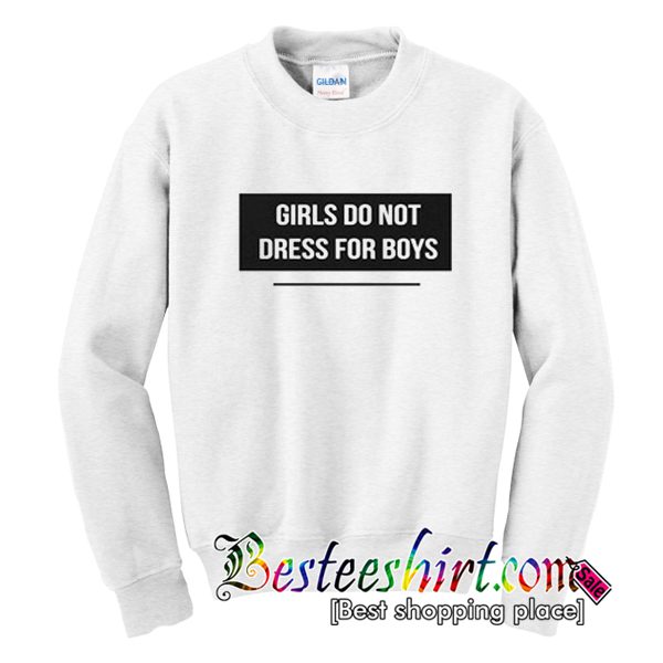 Girls Do Not Dress For Boys Sweatshirt