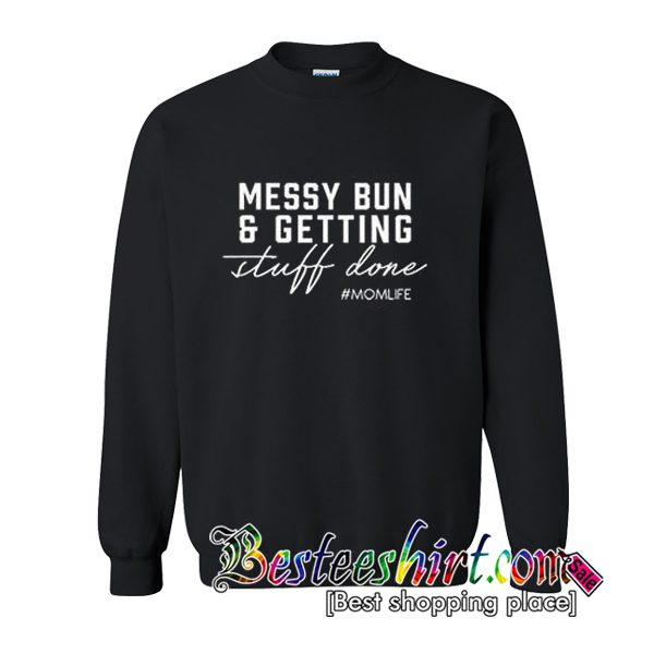 Messy Bun and Getting Stuff Done Sweatshirt