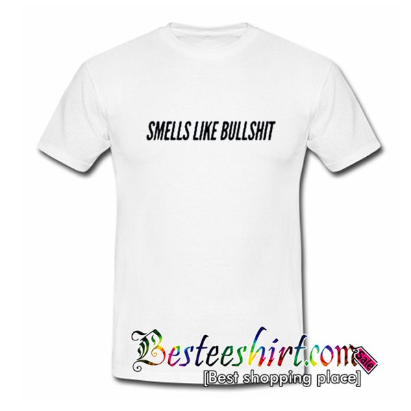 Smells Liike Bullshit T Shirt