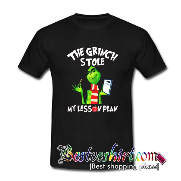 The Grinch Stole My Lesson Plan T Shirt