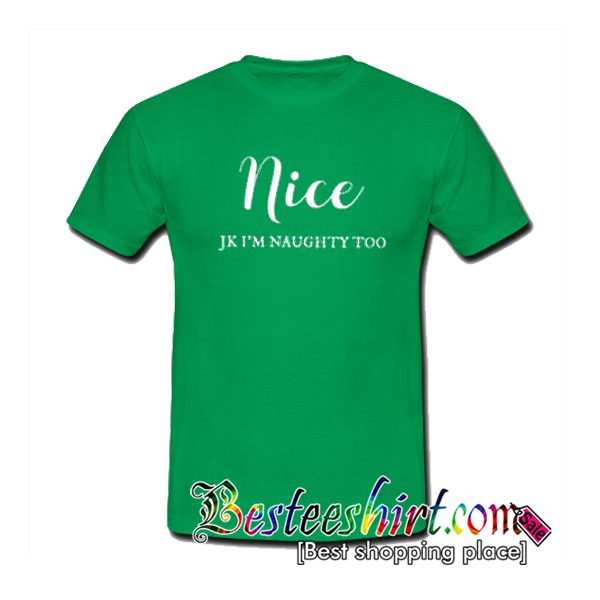 Nice Jk I'm Naughty Too T-Shirt