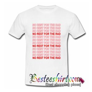 No Rest For The Rad T Shirt