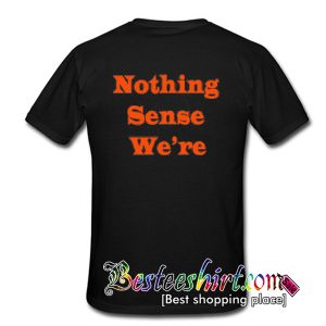 Nothing Sense We're Back T Shirt