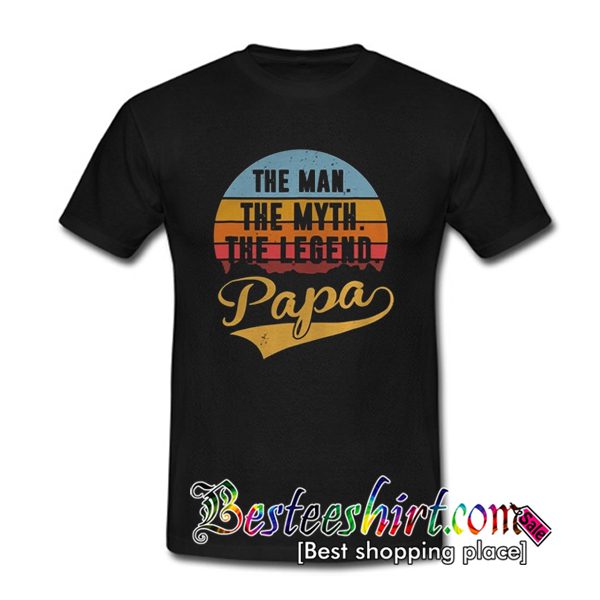 The Man The Myth The Legend Papa T Shirt