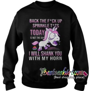 Baby Unicorn Back the fuck up Sweatshirt RK