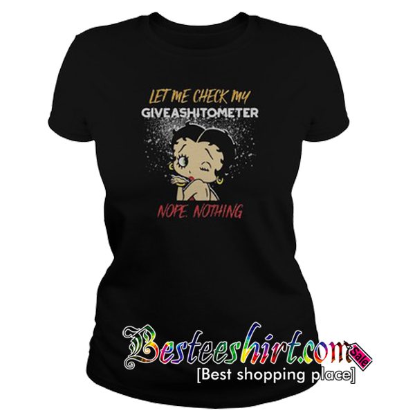 Betty Boop let me check my give ashitometer nope nothing T Shirt RK07