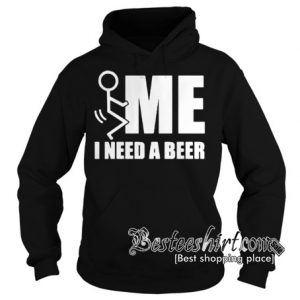 Fuck me I need a beer Hoodie RK