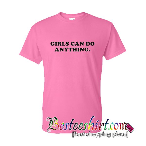 Girl Can Do Anything T Shirt (BSM)