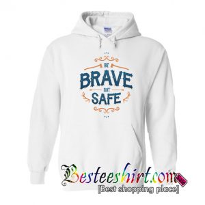 Be Brave Not Safe Hoodie (BSM)