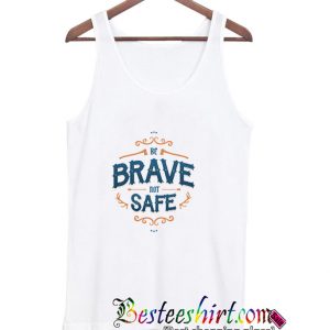 Be Brave Not Safe Tanktop (BSM)