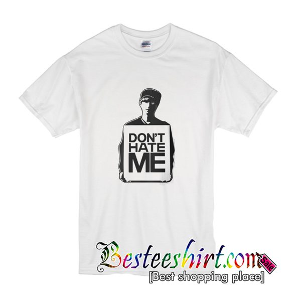 Don't Hate Me T Shirt (BSM)