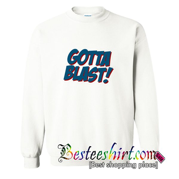 Gotta Blast Sweatshirt (BSM)