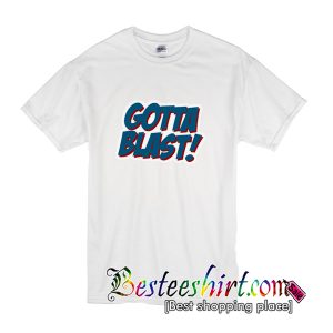 Gotta Blast T Shirt (BSM)