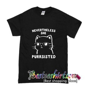 Nevertheless She Purrsisted T Shirt (BSM)