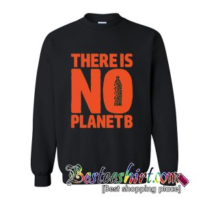 No Planet B Sweatshirt (BSM)