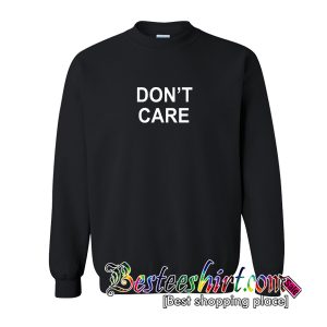 Don’t Care Slogan Sweatshirt (BSM)