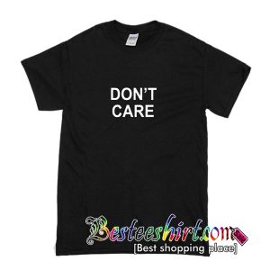 Don’t Care Slogan T Shirt (BSM)