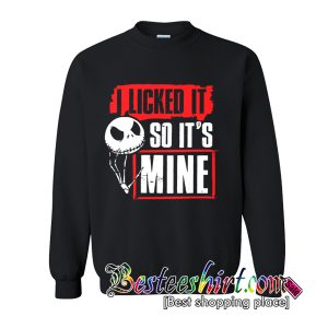 I Licked It So It’s Mine Jack Skellington Halloween Sweatshirt (BSM)