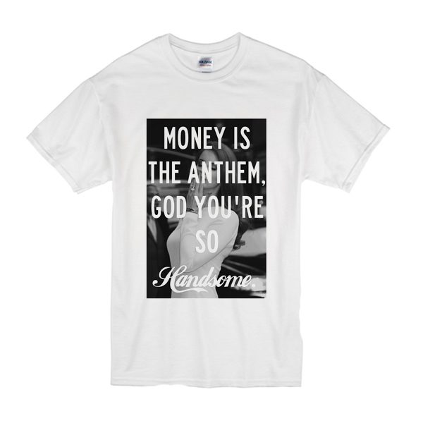 Money is the anthem Lana Del Ray T Shirt (BSM)