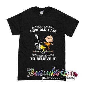 My Body Knows How Old I Am T Shirt (BSM)