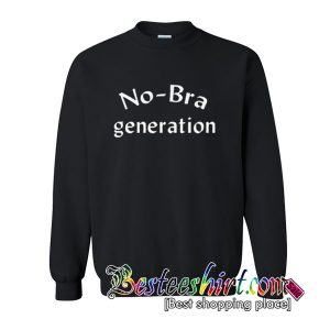 No Bra Generation Sweatshirt (BSM)