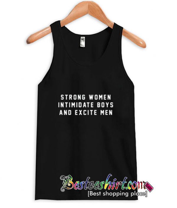 Strong Women Intimidate Boys And Excite Men Tanktop (BSM)