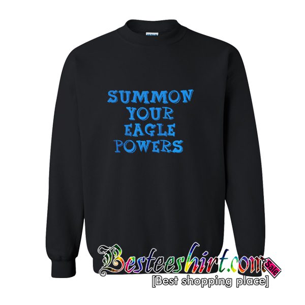 Summon Your Eagle Powers Sweatshirt (BSM)
