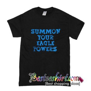 Summon Your Eagle Powers T Shirt (BSM)