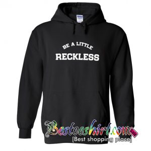 Be a Little Reckless Hoodie (BSM)