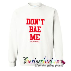 Don’t Bae Me Sweatshirt (BSM)