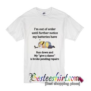 Minions I’m Out Of Order Until Further Notice T Shirt (BSM)