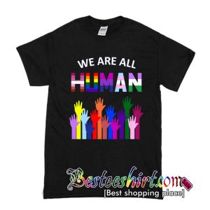 We Are All Human T Shirt (BSM)