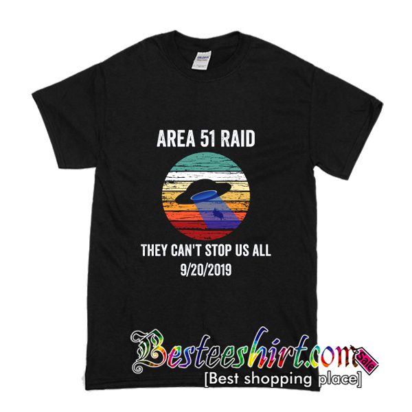 Area 51 Raid They Can't Stop Us All T Shirt (BSM)
