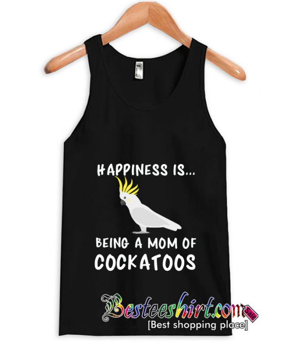 Being A Mom Of Cockatoo Art Tanktop (BSM)