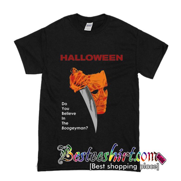 Do You Believe In The Boogeyman T Shirt (BSM)