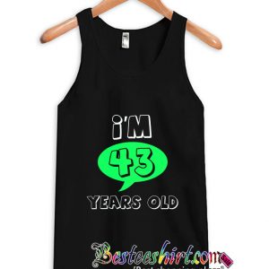 I'm 43 Years Old- Age And Relationship Tanktop (BSM)