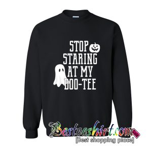 Stop Staring At My Boo Sweatshirt (BSM)