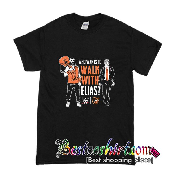 Who Want To Walk With Elias T Shirt (BSM)