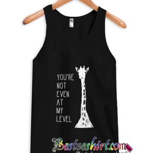 You’re Not Even At My Level Tanktop (BSM)