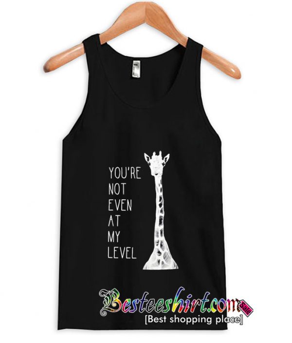 You’re Not Even At My Level Tanktop (BSM)