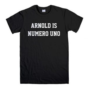 ARNOLD IS NUMERO UNO T Shirt (BSM)