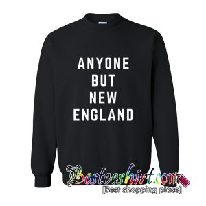 Anyone But New England Sweatshirt (BSM)
