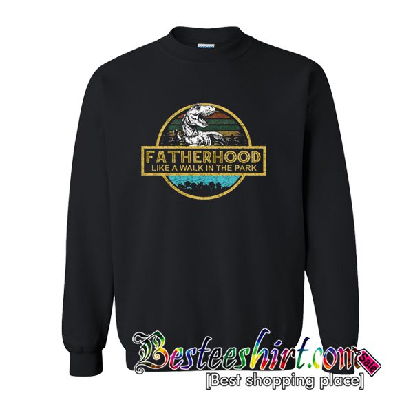 Fatherhood Like A Walk In The Park Sweatshirt (BSM)